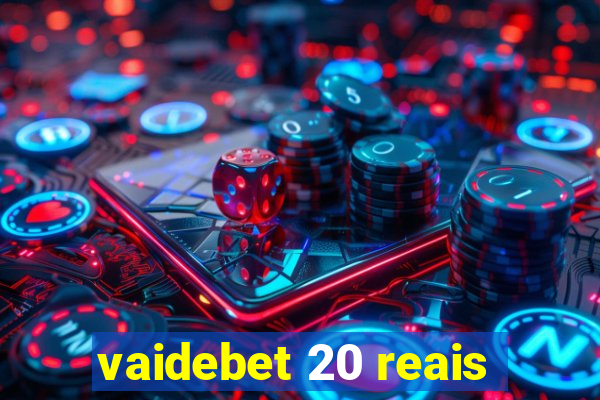 vaidebet 20 reais